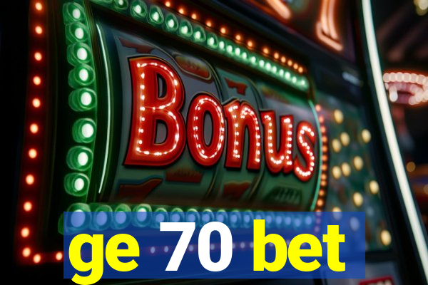 ge 70 bet